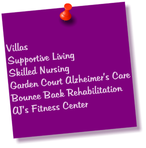 Villas Supportive Living Skilled Nursing Garden Court Alzheimer’s Care Bounce Back Rehabilitation AJ’s Fitness Center